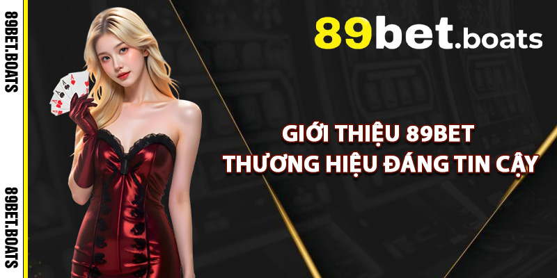 Giới Thiệu 89Bet – Đối Tác Cá Cược Uy Tín Tại Việt Nam 1 Giới Thiệu 89Bet Thương Hiệu Đáng Tin Cậy