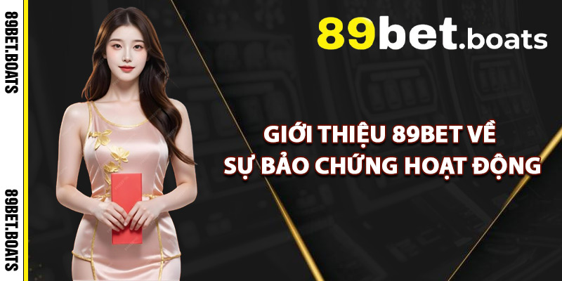 Giới Thiệu 89Bet – Đối Tác Cá Cược Uy Tín Tại Việt Nam 2 Giới Thiệu 89Bet Về Sự Bảo Chứng Hoạt Động