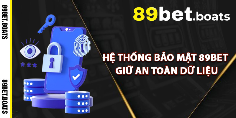 Hệ Thống Bảo Mật 89Bet Giữ An Toàn Dữ Liệu
