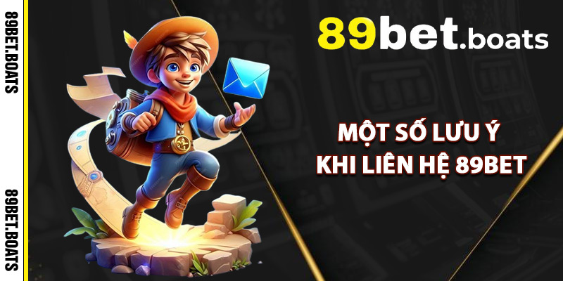 Một Số Lưu Ý Khi Liên Hệ 89Bet