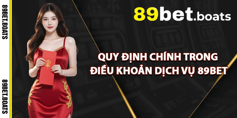 Quy Định Chính Trong Điều Khoản Dịch Vụ 89Bet